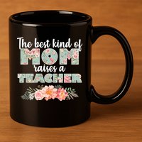The Best Kind Of Mom Raises A Teacher 11oz C Handle Ceramic Mug