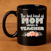The Best Kind Of Mom Raises A Teacher 11oz C Handle Ceramic Mug