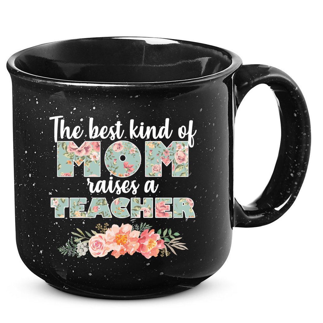 The Best Kind Of Mom Raises A Teacher 15oz Campfire Ceramic Mug