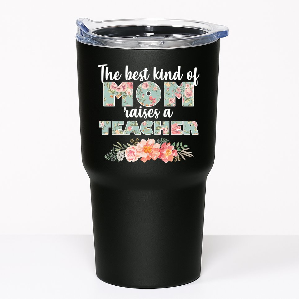 The Best Kind Of Mom Raises A Teacher Tumbler