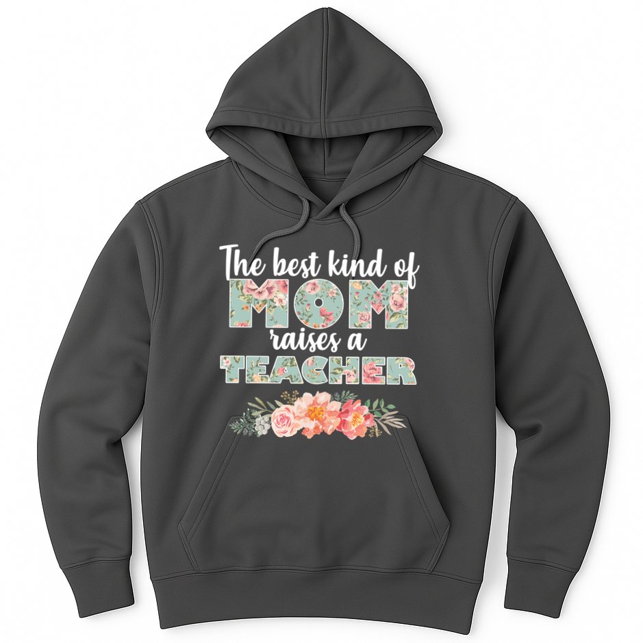 The Best Kind of Mom Raises a Teacher Hoodie