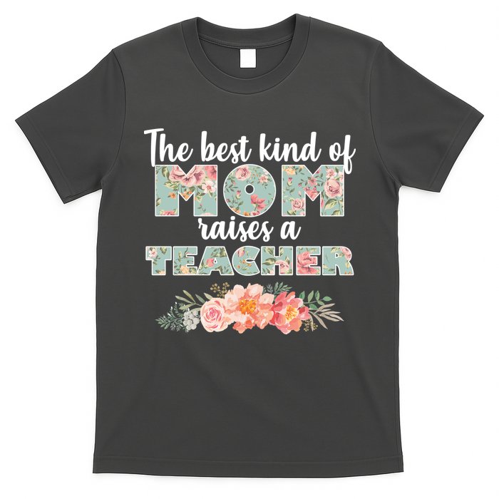 The Best Kind of Mom Raises a Teacher T-Shirt