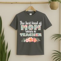 The Best Kind of Mom Raises a Teacher T-Shirt