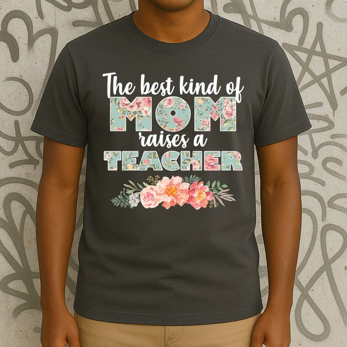The Best Kind of Mom Raises a Teacher T-Shirt