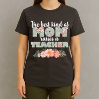 The Best Kind of Mom Raises a Teacher T-Shirt