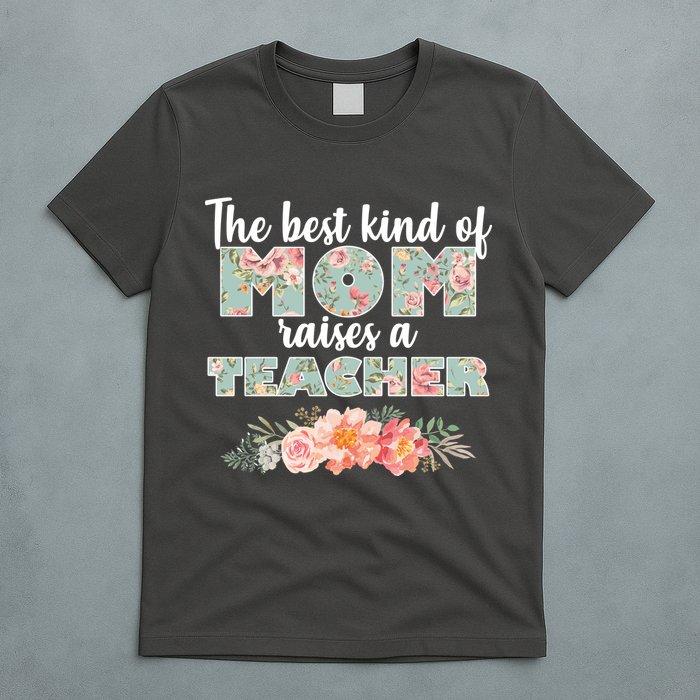 The Best Kind of Mom Raises a Teacher T-Shirt