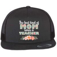 The Best Kind of Mom Raises a Teacher Flatbill Hat