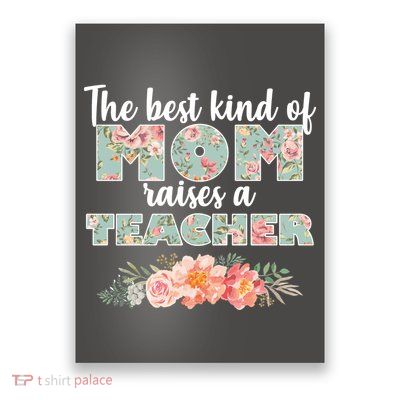 The Best Kind of Mom Raises a Teacher Poster