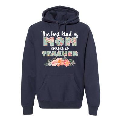 The Best Kind Of Mom Raises A Teacher Premium Hoodie