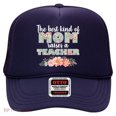 The Best Kind Of Mom Raises A Teacher High Crown Mesh Back Trucker Hat