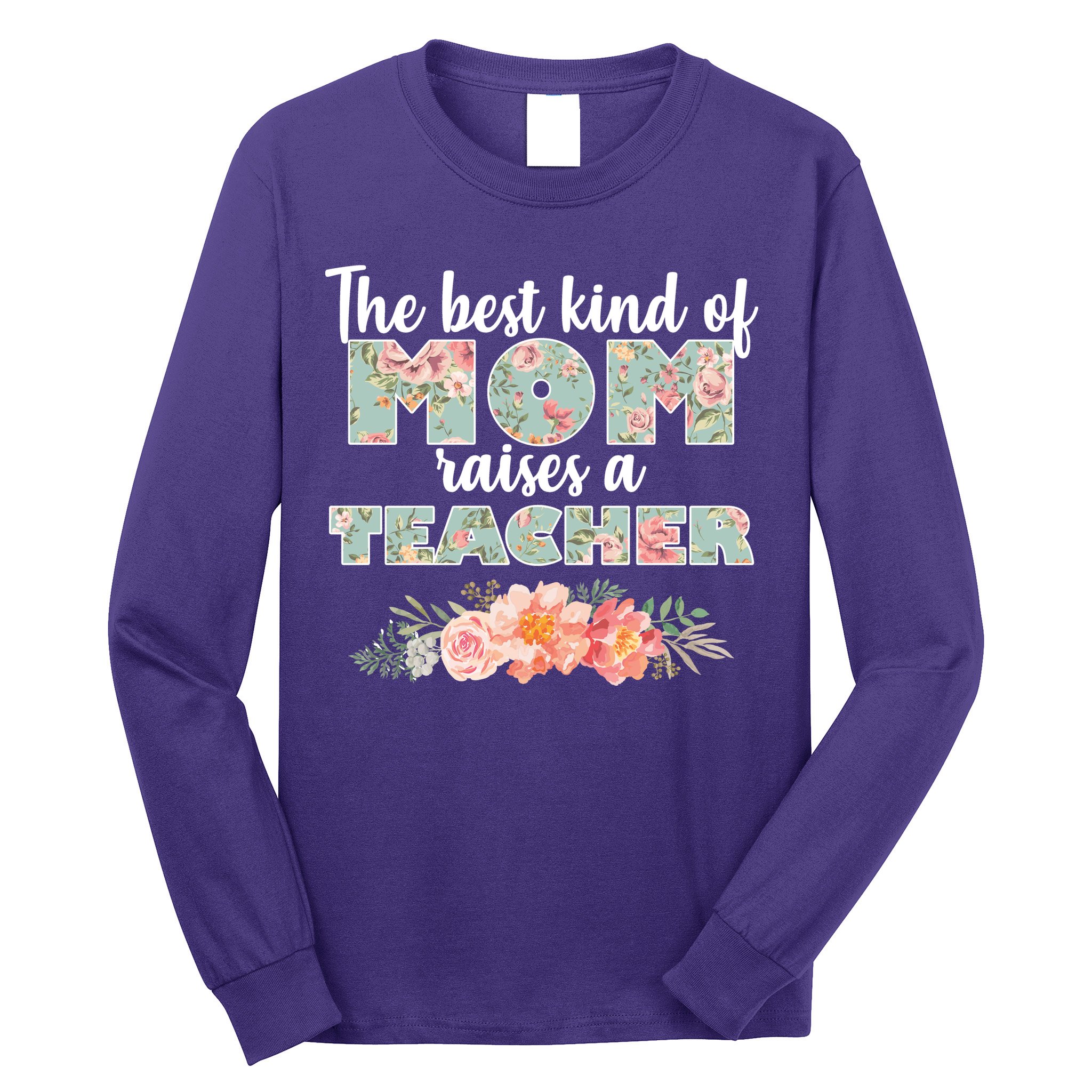 The Best Kind Of Mom Raises A Teacher Long Sleeve Shirt