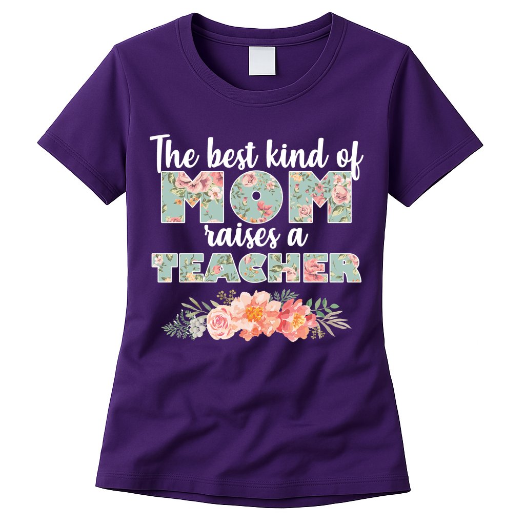 The Best Kind Of Mom Raises A Teacher Womens T-Shirt