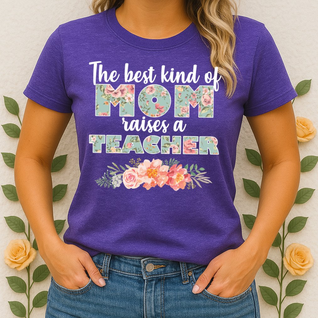 The Best Kind Of Mom Raises A Teacher Womens T-Shirt