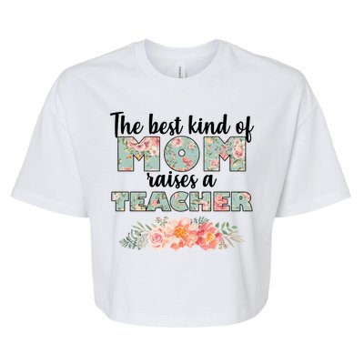 The Best Kind of Mom Raises a Teacher Bella+Canvas Jersey Crop Tee