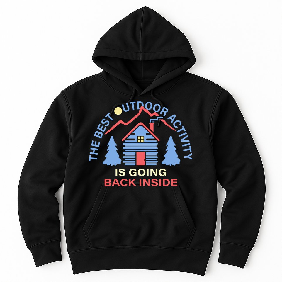 The Best Out Door Activity Is Going Back Inside Hoodie
