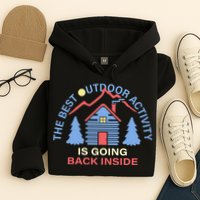 The Best Out Door Activity Is Going Back Inside Hoodie