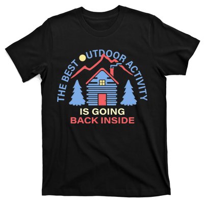 The Best Out Door Activity Is Going Back Inside T-Shirt