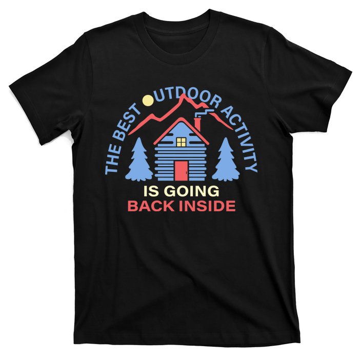 The Best Out Door Activity Is Going Back Inside T-Shirt