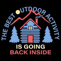 The Best Out Door Activity Is Going Back Inside T-Shirt