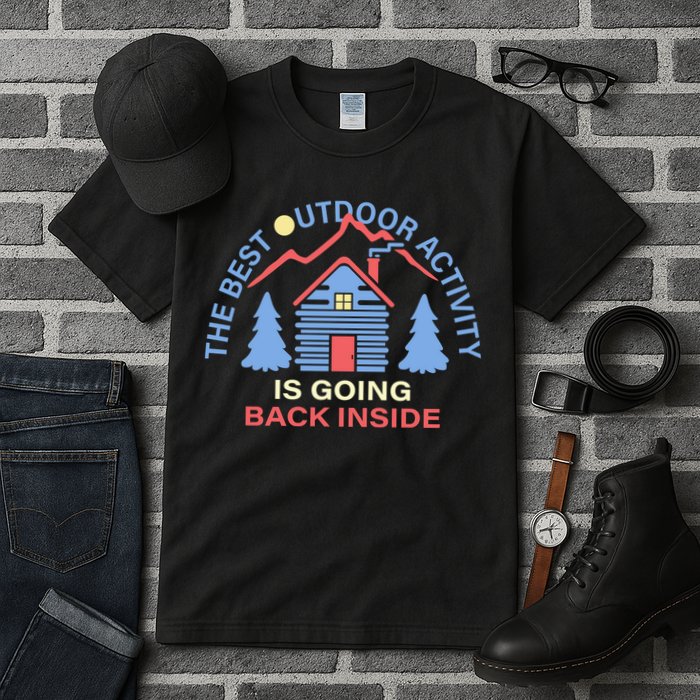 The Best Out Door Activity Is Going Back Inside Tall T-Shirt