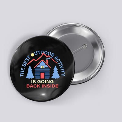 The Best Out Door Activity Is Going Back Inside Button