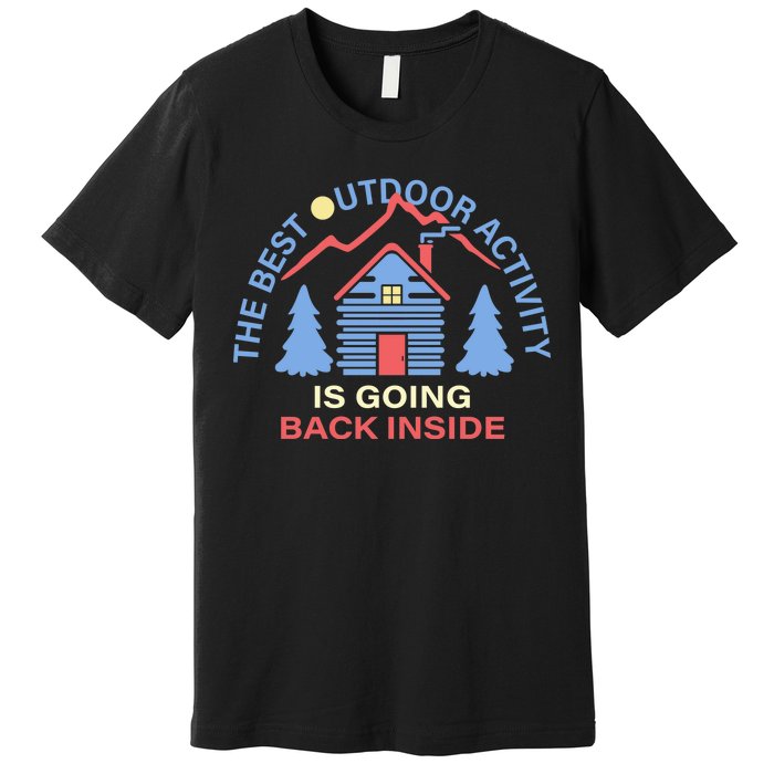 The Best Out Door Activity Is Going Back Inside Premium T-Shirt