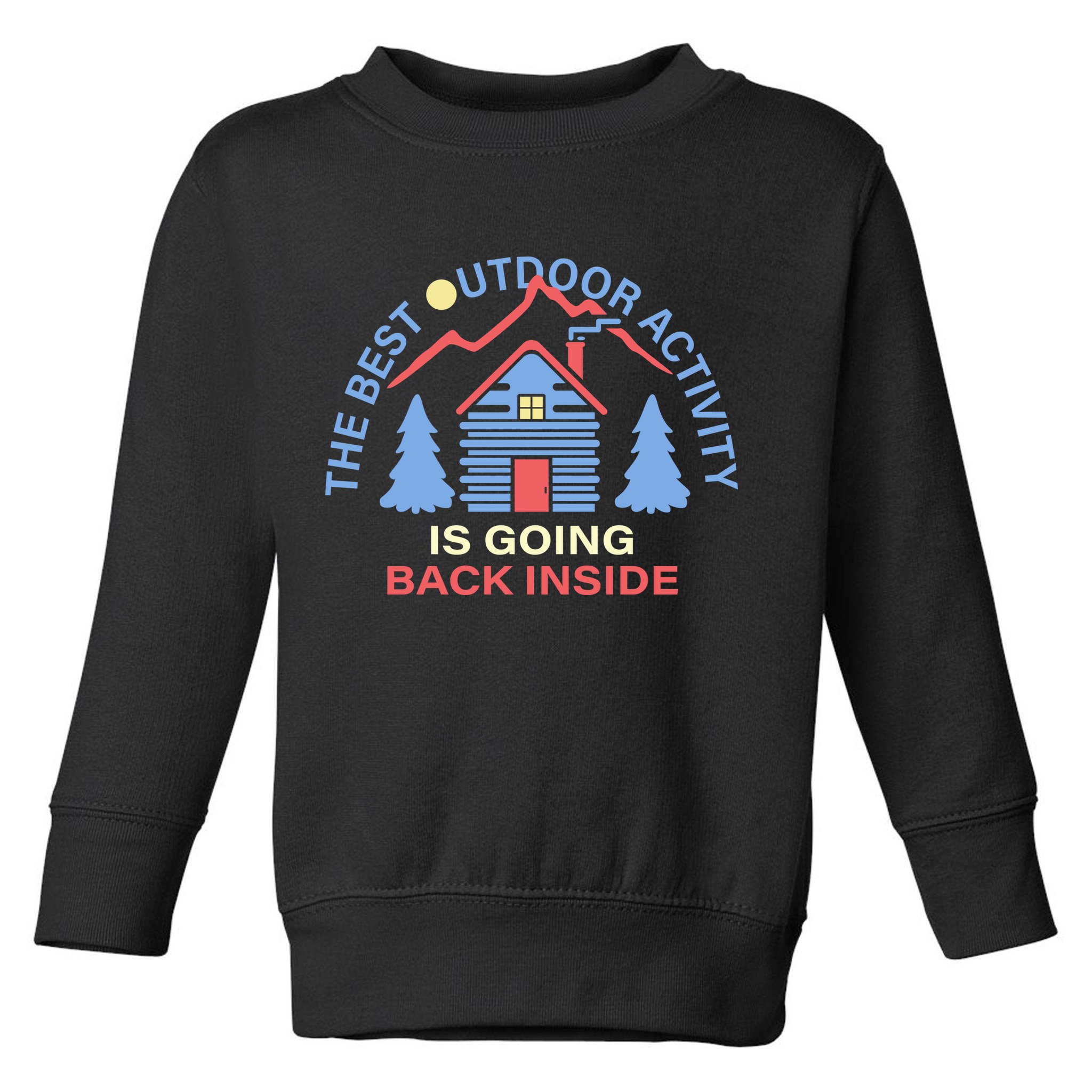 The Best Out Door Activity Is Going Back Inside Toddler Sweatshirt