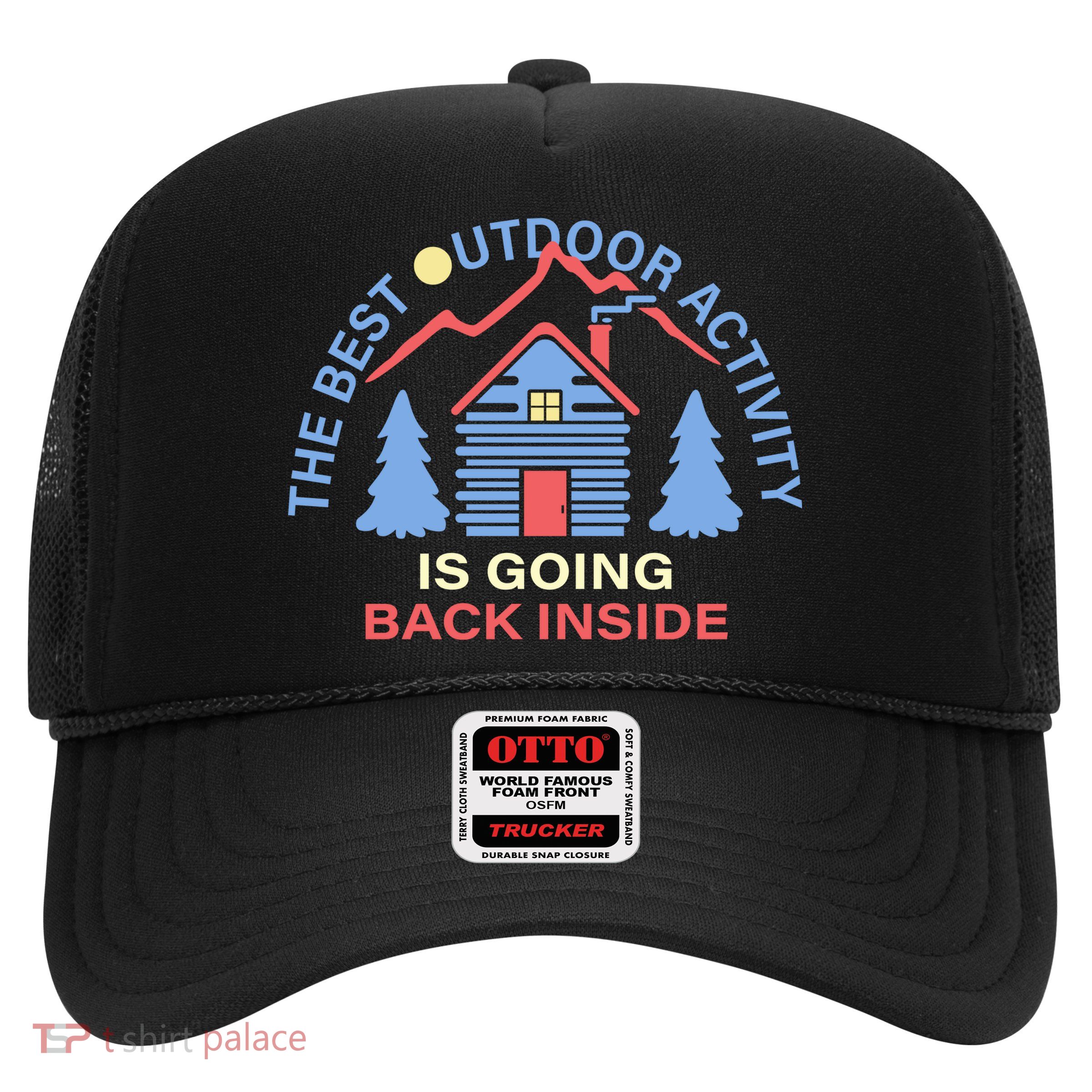 The Best Out Door Activity Is Going Back Inside Trucker Hat