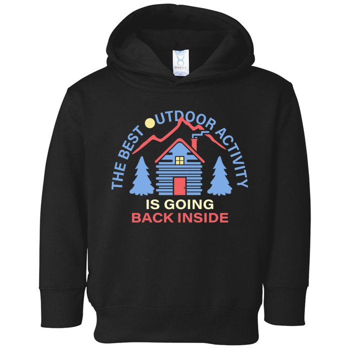 The Best Out Door Activity Is Going Back Inside Toddler Hoodie