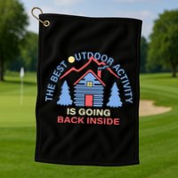 The Best Out Door Activity Is Going Back Inside Golf Towel