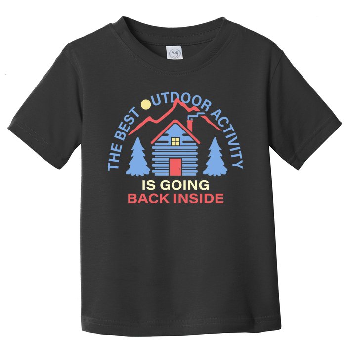 The Best Out Door Activity Is Going Back Inside Toddler T-Shirt