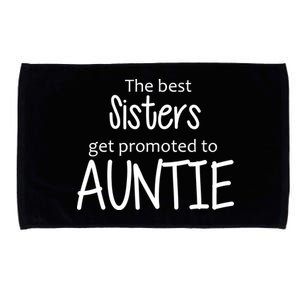 The Best Sisters Get Promoted To Auntie  Microfiber Hand Towel