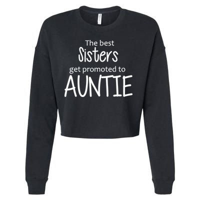 The Best Sisters Get Promoted To Auntie  Cropped Pullover Crew