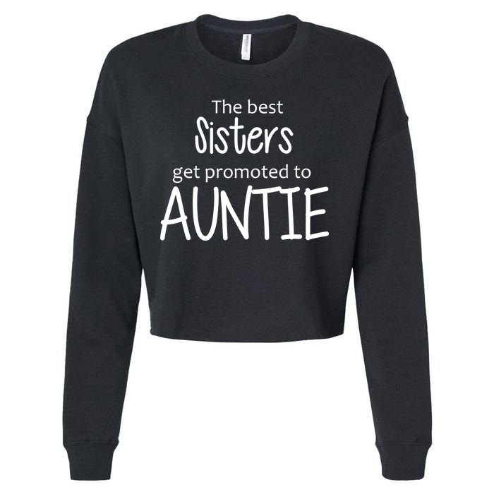 The Best Sisters Get Promoted To Auntie  Cropped Pullover Crew