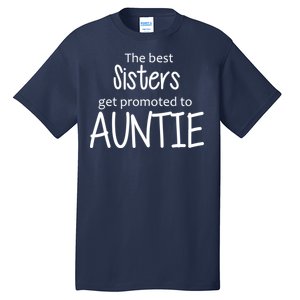 The Best Sisters Get Promoted To Auntie  Tall T-Shirt