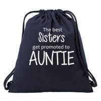 The Best Sisters Get Promoted To Auntie  Drawstring Bag