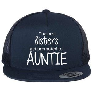 The Best Sisters Get Promoted To Auntie  Flat Bill Trucker Hat