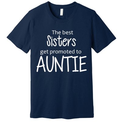 The Best Sisters Get Promoted To Auntie  Premium T-Shirt