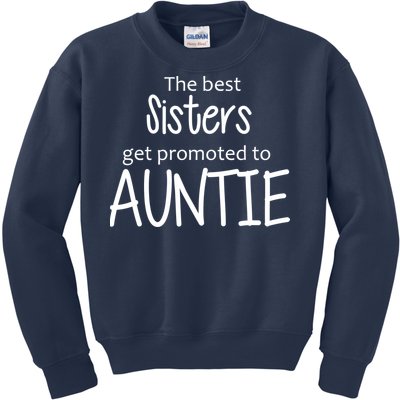 The Best Sisters Get Promoted To Auntie  Kids Sweatshirt