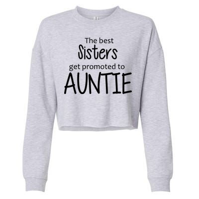 The Best Sisters Get Promoted To Auntie  Cropped Pullover Crew