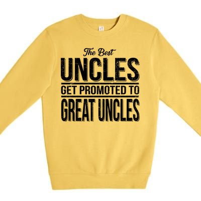 The Best Uncles Get Promoted To Great Uncles Premium Crewneck Sweatshirt