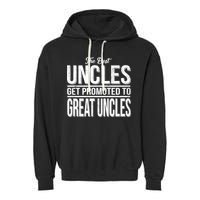 The Best Uncles Get Promoted To Great Uncles Garment-Dyed Fleece Hoodie