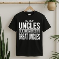 The Best Uncles Get Promoted To Great Uncles T-Shirt