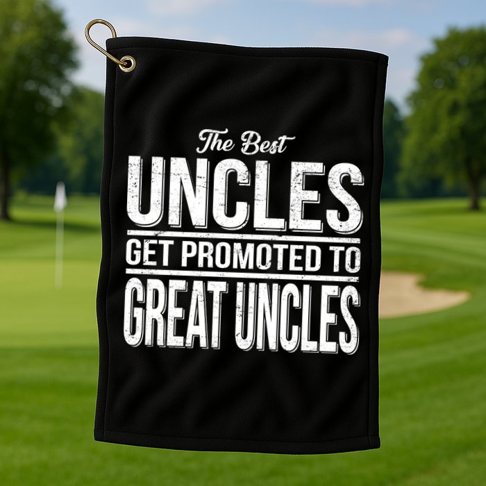 The Best Uncles Get Promoted To Great Uncles Golf Towel