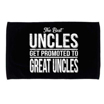 The Best Uncles Get Promoted To Great Uncles Microfiber Hand Towel