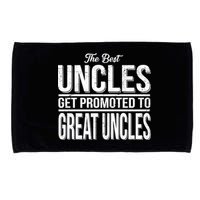 The Best Uncles Get Promoted To Great Uncles Microfiber Hand Towel