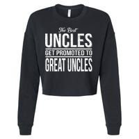 The Best Uncles Get Promoted To Great Uncles Cropped Pullover Crew