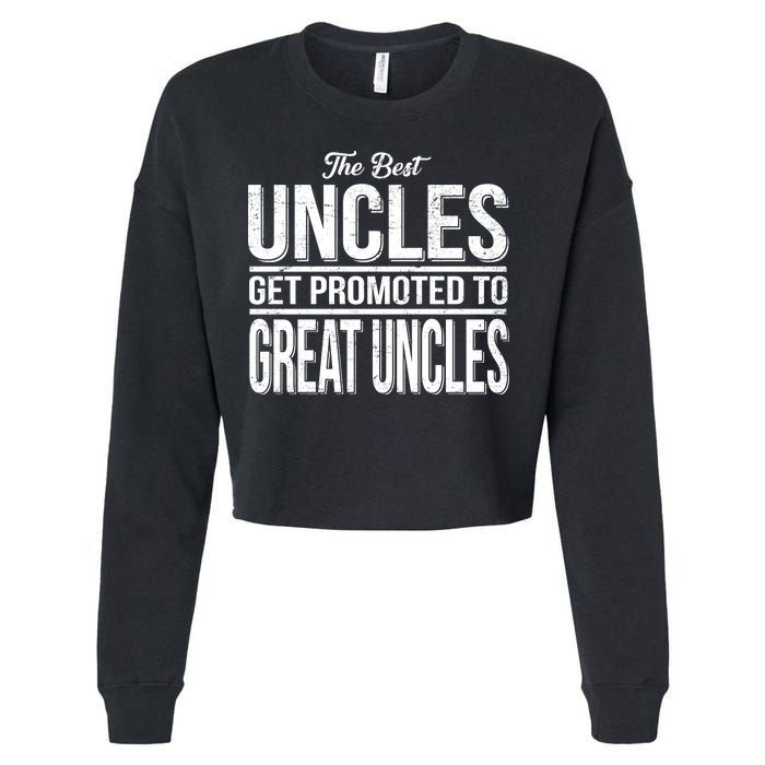 The Best Uncles Get Promoted To Great Uncles Cropped Pullover Crew