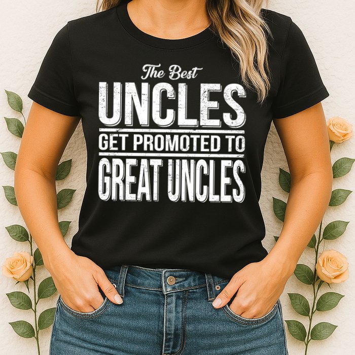 The Best Uncles Get Promoted To Great Uncles Womens T-Shirt