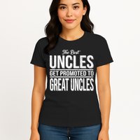 The Best Uncles Get Promoted To Great Uncles Womens T-Shirt